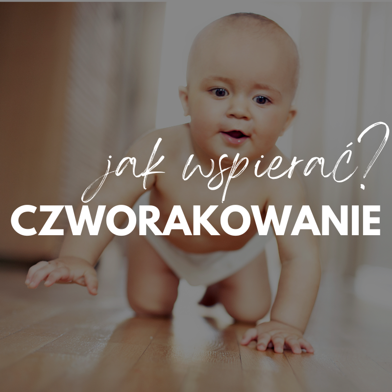 jak wspierac czworakowanie